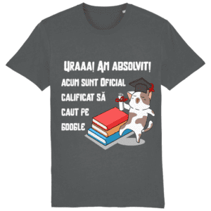 Tricou „Uraaaa! Am absolvit! Acum sunt oficial calificat să caut pe Google”